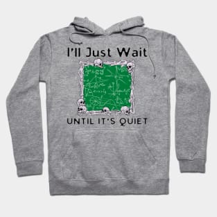 I'll Just Wait Until It's Quiet Hoodie